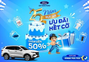 25 NĂM RỰC RỠ - ƯU ĐÃI HẾT CỠ TẠI XƯỞNG DỊCH VỤ SÀI GÒN FORD